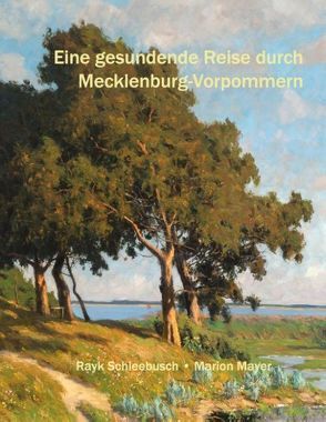 Eine gesundende Reise durch Mecklenburg-Vorpommern von Mayer,  Marion, Schleebusch,  Rayk