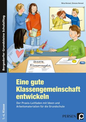 Eine gute Klassengemeinschaft entwickeln von Hensel,  Nina, Hensel,  Simone