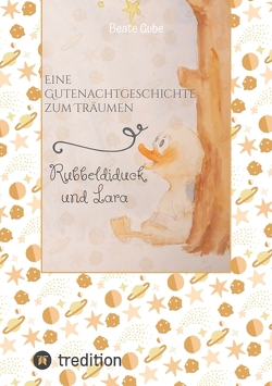 Eine Gutenachtgeschichte zum Träumen Rubbeldiduck und Lara von beangrphx, Gube,  Beate