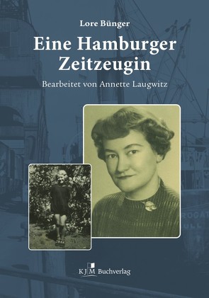 Eine Hamburger Zeitzeugin von Bünger,  Lore, Laugwitz,  Annette