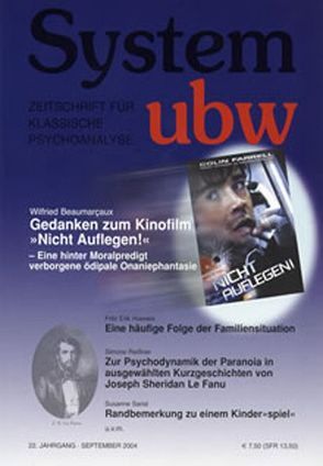 Eine häufige Folge der Familiensituation /Gedanken zum Kinofilm „Nicht auflegen“ /Zur Psychodynamik der Paranoia in ausgewählten Kurzgeschichten von Joseph Sheridan Le Fanu /Randbemerkungen zu einem Kinderspiel /Die Auslöschung der psychoanalytischen Terminologie von Beaumarcaux,  Wilfried, Daré,  Miriam, Funke,  Judith, Hoevels,  Fritz Erik, Priskil,  Peter, Reißner,  Simone