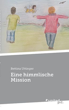 Eine himmlische Mission von Uttinger,  Bettina