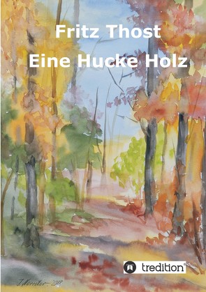 Eine Hucke Holz von Brockhaus,  Paul Gerhard, Nerreter,  Wolfgang, Thost,  Fritz