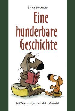 Eine hunderbare Geschichte von Grundel,  Heinz, Stockhofe,  Sylvia