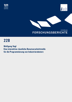 Eine interaktive räumliche Benutzerschnittstelle für die Programmierung von Industrierobotern von Vogl,  Wolfgang