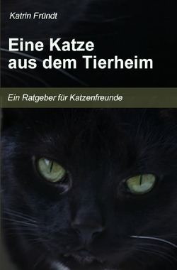 Eine Katze aus dem Tierheim von Fründt,  Katrin