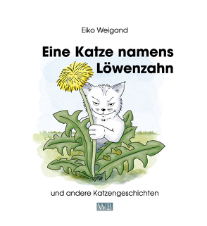 Eine Katze namens Löwenzahn von Weigand,  Eiko