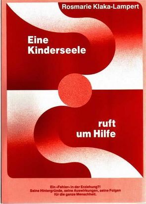 Eine Kinderseele ruft um Hilfe von Klaka-Lampert,  Rosmarie, Schmid,  Andreas