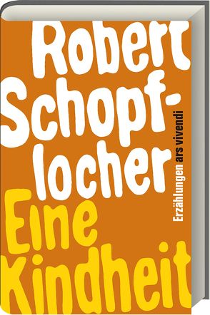 Eine Kindheit von Schopflocher,  Robert