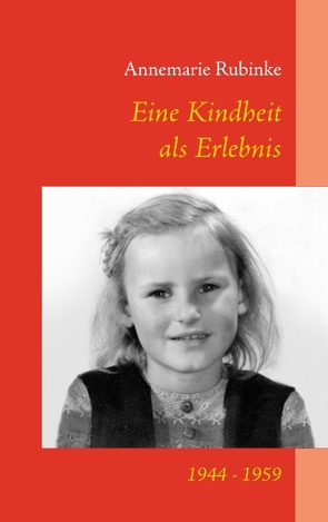 Eine Kindheit als Erlebnis von Rubinke,  Annemarie