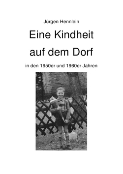 Eine Kindheit auf dem Dorf von Hennlein,  Jürgen