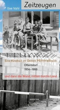 Eine Kindheit im Dritten Himmelreich und dann die Wand mitten durchs Land von Vahl,  Ilse