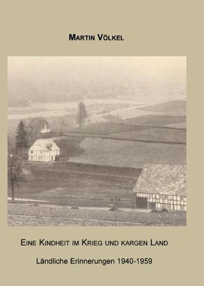 Eine Kindheit im Krieg und kargen Land von Völkel,  Martin