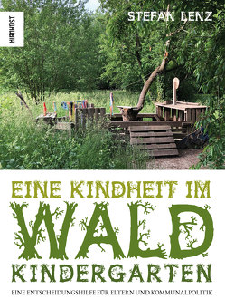 Eine Kindheit im Waldkindergarten von Lenz,  Stefan