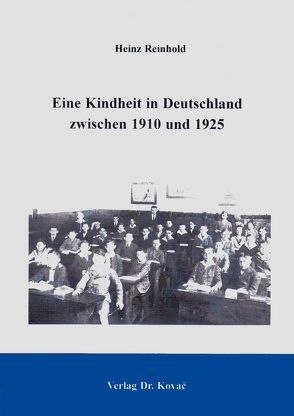 Eine Kindheit in Deutschland zwischen 1910 und 1925 von Reinhold,  Heinz