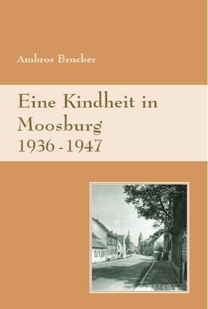 Eine Kindheit in Moosburg von Brucker,  Ambros