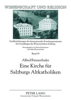 Eine Kirche für Salzburgs Altkatholiken von Rinnerthaler,  Alfred