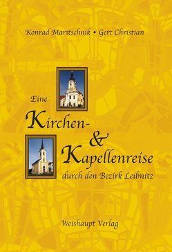 Eine Kirchen- und Kapellenreise durch den Bezirk Leibnitz von Maritschnik,  Konrad