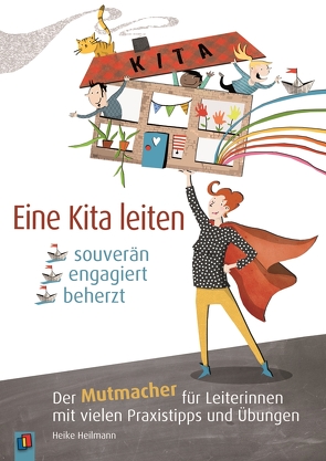 Eine Kita leiten – souverän, engagiert, beherzt von Heilmann,  Heike