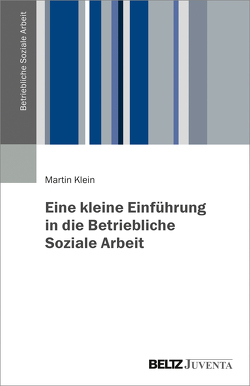 Eine kleine Einführung in die Betriebliche Soziale Arbeit von Klein,  Martin