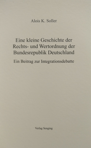 Eine kleine Geschichte der Rechts- und Wertordnung der Bundesrepublik Deutschland von Soller,  Alois K