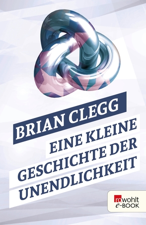 Eine kleine Geschichte der Unendlichkeit von Clegg,  Brian, Niehaus,  Monika, Schuh,  Bernd