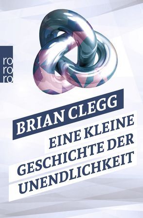 Eine kleine Geschichte der Unendlichkeit von Clegg,  Brian, Niehaus,  Monika, Schuh,  Bernd