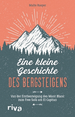 Eine kleine Geschichte des Bergsteigens von Roeper,  Malte