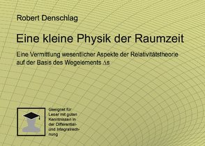 Eine kleine Physik der gekrümmten Raumzeit von Denschlag,  Robert