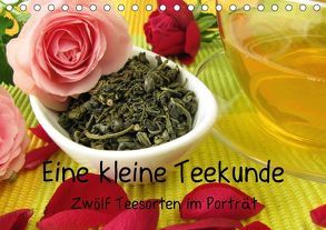 Eine kleine Teekunde – Zwölf Teesorten im Porträt (Tischkalender 2018 DIN A5 quer) von Rau,  Heike