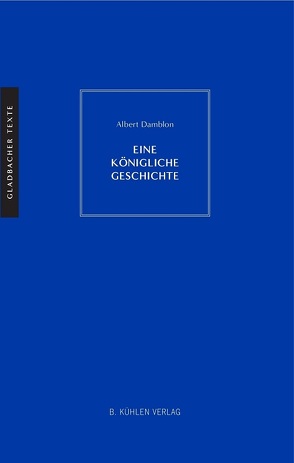 Eine königliche Geschichte von Damblon,  Dr. Albert, Wiegmann,  Dr. Karlheinz