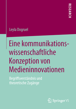 Eine kommunikationswissenschaftliche Konzeption von Medieninnovationen von Dogruel,  Leyla