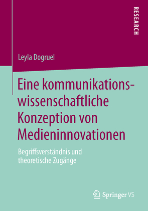 Eine kommunikationswissenschaftliche Konzeption von Medieninnovationen von Dogruel,  Leyla