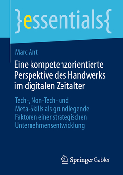 Eine kompetenzorientierte Perspektive des Handwerks im digitalen Zeitalter von Ant,  Marc