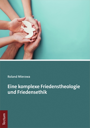 Eine komplexe Friedenstheologie und Friedensethik von Mierzwa,  Roland