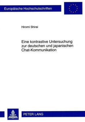 Eine kontrastive Untersuchung zur deutschen und japanischen Chat-Kommunikation von Shirai,  Hiromi