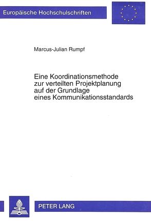 Eine Koordinationsmethode zur verteilten Projektplanung auf der Grundlage eines Kommunikationsstandards von Rumpf,  Marcus