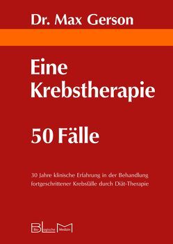 Eine Krebstherapie 50 Fälle von Gerson,  Max