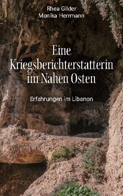 Eine Kriegsberichterstatterin im Nahen Osten von Gilder,  Rhea, Herrmann,  Monika