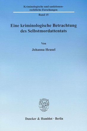 Eine kriminologische Betrachtung des Selbstmordattentats. von Heusel,  Johanna