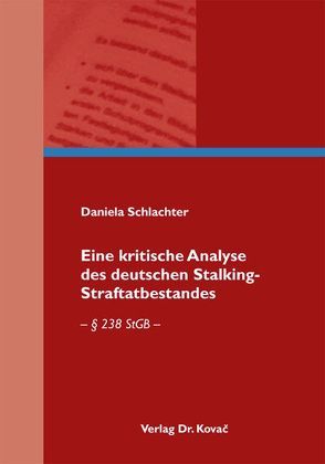 Eine kritische Analyse des deutschen Stalking-Straftatbestandes von Schlachter,  Daniela