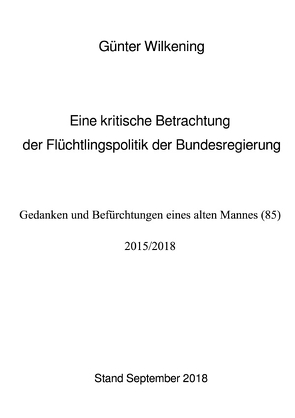 Eine kritische Betrachtung der Flüchtlingspolitik der Bundesregierung von Wilkening,  Günter