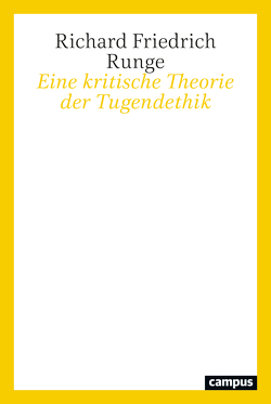 Eine kritische Theorie der Tugendethik von Runge,  Richard Friedrich