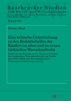 Eine kritische Untersuchung zu den Rechtsbehelfen des Käufers im alten und im neuen türkischen Warenkaufrecht von Okur,  Sinan