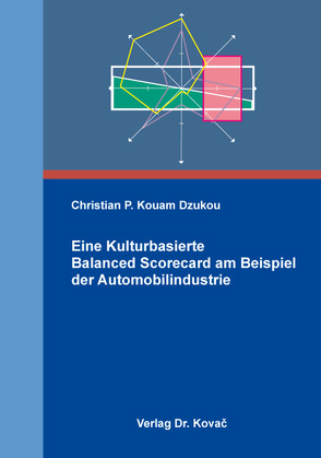 Eine Kulturbasierte Balanced Scorecard am Beispiel der Automobilindustrie von Kouam Dzukou,  Christian P.