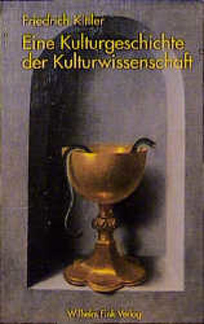 Eine Kulturgeschichte der Kulturwissenschaft von Kittler,  Friedrich A