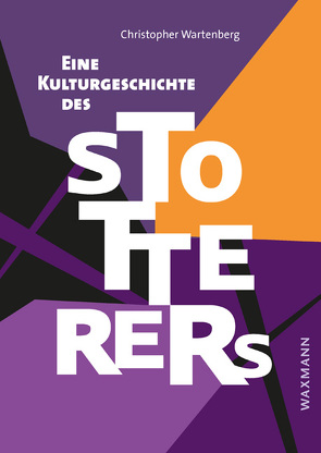 Eine Kulturgeschichte des Stotterers von Wartenberg,  Christopher