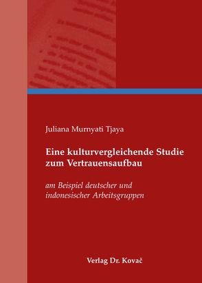 Eine kulturvergleichende Studie zum Vertrauensaufbau von Murnyati Tjaya,  Juliana