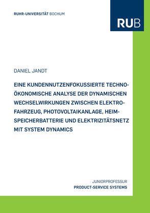 Eine kundennutzenfokussierte techno-ökonomische Analyse der dynamischen Wechselwirkungen zwischen Elektrofahrzeug, Photovoltaikanlage, Heimspeicherbatterie und Elektrizitätsnetz mit System Dynamics von Jandt,  Daniel