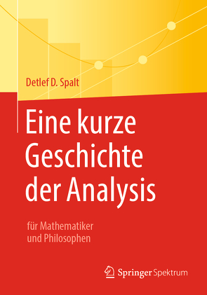 Eine kurze Geschichte der Analysis von Spalt,  Detlef D.